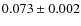 $ 0.073 \pm 0.002$