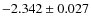 $-2.342 \pm 0.027$