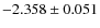 $-2.358 \pm 0.051$
