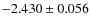 $-2.430 \pm 0.056$