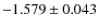 $-1.579 \pm 0.043$