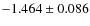 $-1.464 \pm 0.086$
