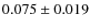 $ 0.075 \pm 0.019$