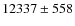 $12337 \pm 558 $