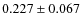 $ 0.227 \pm 0.067$