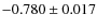 $-0.780 \pm 0.017$