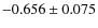 $-0.656 \pm 0.075$