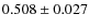 $ 0.508 \pm 0.027$