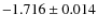 $-1.716 \pm 0.014$