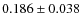 $ 0.186 \pm 0.038$