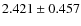 $ 2.421 \pm 0.457$