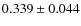 $ 0.339 \pm 0.044$