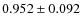 $ 0.952 \pm 0.092$