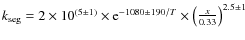 $k_{\rm seg} =2\times10^{(5\pm1)} \times {\rm e}^{-1080\pm190/T}\times\left(\frac{x}{0.33}\right)^{2.5\pm1}$