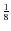$\frac{1}{8}$