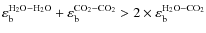 $\varepsilon_{\rm b}^{\rm H_2O - H_2O}+\varepsilon_{\rm b}^{\rm CO_2 - CO_2}>2\times\varepsilon_{\rm b}^{\rm H_2O - CO_2}$