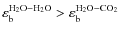 $\varepsilon_{\rm b}^{\rm H_2O - H_2O}>\varepsilon_{\rm b}^{\rm H_2O - CO_2}$