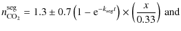 $\displaystyle n_{\rm CO_2}^{\rm seg} = 1.3\pm0.7 \left(1-{\rm e}^{-k_{\rm seg}t}\right)\times\left(\frac{x}{0.33}\right) {\:\rm and}$