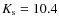 $K_{\rm s} = 10.4$