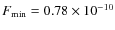 $F_{\rm min} = 0.78 \times 10^{-10}$