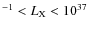 $^{-1} < L_{\rm X} < 10^{37}$