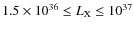 $1.5 \times 10^{36} \le L_{\rm X} \le 10^{37}$