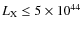$L_{\rm X} \le 5\times10^{44}$