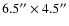 $6.5^{\prime \prime } \times 4.5^{\prime \prime }$