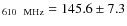 $_{\rm 610 ~~MHz}=145.6\pm7.3$