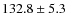 $132.8\pm5.3$
