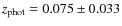 $z_{\rm phot} =0.075 \pm 0.033$