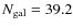 $N_{\rm gal}=39.2$