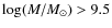 $\log(M/M_{\odot})>9.5$