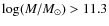 $\log(M/M_{\odot})>11.3$