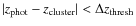 $\vert z_{\rm phot}-z_{\rm cluster}\vert < \Delta z_{\rm thresh}$