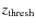 $z_{\rm thresh}$