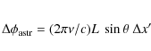\begin{eqnarray*}\Delta{\phi}_{\rm astr} = (2\pi\nu/c)L~\sin{\theta}~\Delta{x{'}}
\end{eqnarray*}