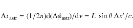 \begin{eqnarray*}\Delta\tau_{\rm astr} = (1/2\pi){\rm d}(\Delta\phi_{\rm astr})/{\rm d}\nu = L~\sin{\theta}~\Delta{x}{'}/c.
\end{eqnarray*}