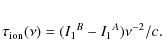 \begin{eqnarray*}\tau_{\rm ion}(\nu) = (I_1{^B}-I_1{^A})\nu^{-2}/c.
\end{eqnarray*}
