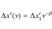 \begin{eqnarray*}\Delta{x'}(\nu) =\Delta{x}_{1}'\nu^{-\beta}
\end{eqnarray*}
