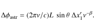\begin{eqnarray*}\Delta{\phi}_{\rm astr} = (2\pi\nu/c)L~\sin{\theta}~\Delta{x}_{1}'\nu^{-\beta}.
\end{eqnarray*}
