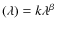 $(\lambda) = k\lambda^{\beta}$