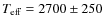 $T_{\rm eff} = 2700 \pm 250$