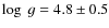 $\log~g = 4.8 \pm 0.5$