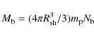 \begin{displaymath}M_{\rm b}=(4\pi R_{\rm sh}^3/3)m_{\rm p} N_{\rm b}
\end{displaymath}