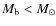 $M_{\rm b}< M_{\odot}$