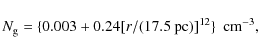 \begin{displaymath}N_{\rm g}=\{0.003+0.24[r/(17.5~\mbox{pc})]^{12}\}~~\mbox{cm}^{-3},
\end{displaymath}