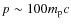 $p\sim 100m_{\rm p}c$