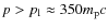 $p>p_{\rm l}\approx 350m_{\rm p}c$