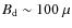 $B_{\rm d}\sim 100~\mu$